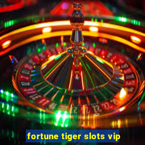 fortune tiger slots vip